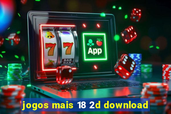 jogos mais 18 2d download